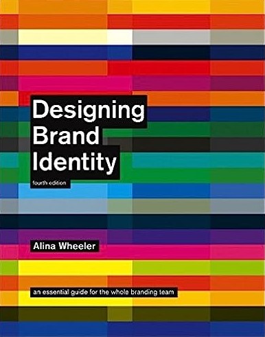 Designing Brand Identity An Essential Guide for the Whole Branding Team, 4th Edition